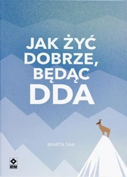 eBook Jak żyć dobrze, będąc DDA - Marta Sak epub mobi