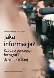 eBook Jaka informacja? Rzecz o percepcji fotografii dziennikarskiej - Kazimierz Wolny-Zmorzyński