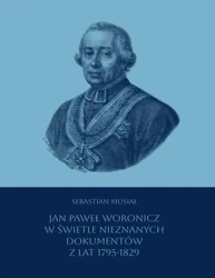 eBook Jan Paweł Woronicz w świetle nieznanych dokumentów z lat 1795-1829 - Sebastian Musiał mobi epub