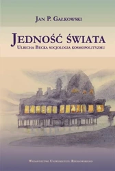 eBook Jedność świata. Ulricha Becka socjologia kosmopolityzmu - Jan P. Gałkowski