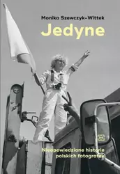 eBook Jedyne. Nieopowiedziane historie polskich fotografek - Monika Szewczyk-Wittek epub mobi