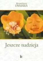 eBook Jeszcze nadzieja - Bronisława Dymara