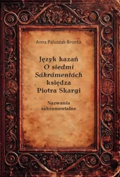 eBook Język kazań O siedmi Sákrámentách księdza Piotra Skargi. Nazwania sakramentalne - Anna Paluszak-Bronka