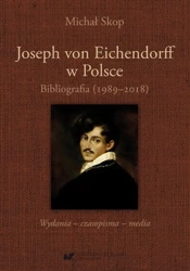 eBook Joseph von Eichendorff w Polsce. Bibliografia (1989–2018). Wydania – czasopisma – media - Michał Skop