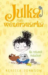 eBook Julka – mała weterynarka. Tom 4. Na ratunek maluchom - Rebecca Johnson mobi epub