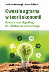 eBook KWESTIA AGRARNA W TEORII EKONOMII. Od rolnictwa chłopskiego do rolnictwa zrównoważonego - Stanisław Kowalczyk