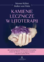 eBook Kamienie lecznicze w litoterapii. Jak z pomocą ponad 500 kamieni i kryształów wrócić do zdrowia, przyciągnąć szczęście i odzyskać spokój ducha - Werner Kühni