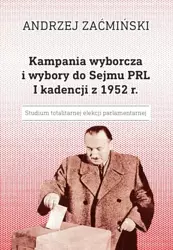 eBook Kampania wyborcza i wybory do Sejmu PRL I kadencji z 1952 r. Studium totalitarnej elekcji parlamentarnej - Andrzej Zaćmiński