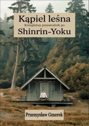 eBook Kąpiel leśna: Kompletny przewodnik po Shinrin-Yoku - Przemysław Gmerek mobi epub