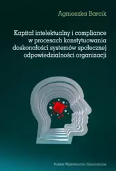 eBook Kapitał intelektualny i compliance w procesach konstytuowania doskonałości systemów społecznej odpowiedzialności organizacji - Agnieszka Barcik