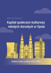 eBook Kapitał społeczno-kulturowy młodych dorosłych w Opolu. Analiza zmian w latach 2013-2023 - Mariusz Zwarycz