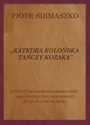 eBook „Katedra kolońska tańczy kozaka”. Literatura polskiego modernizmu jako świadectwo przeobrażeń kultury europejskiej - Piotr Siemaszko