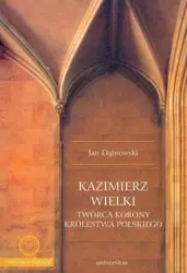 eBook Kazimierz Wielki twórca korony królestwa polskiego - Jan Dąbrowski