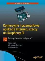 eBook Komercyjne i przemysłowe aplikacje Internetu rzeczy na Raspberry Pi - Ioana Culic Alexandru Radovici Cristian Rusu