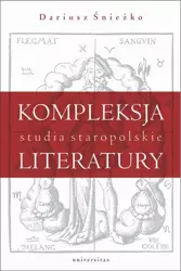 eBook Kompleksja literatury Studia staropolskie - Dariusz Śnieżko epub mobi