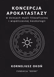 eBook Koncepcja apokatastazy w dziejach myśli filozoficznej i współczesnej kosmologii - Korneliusz Okoń