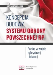 eBook Koncepcja budowy systemu obrony powszechnej RP. Polska w wojnie hybrydowej i totalnej - Grzegorz Kwaśniak