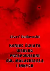 eBook Koniec świata według przepowiedni św. Malachiasza i innych - Józef Jankowski