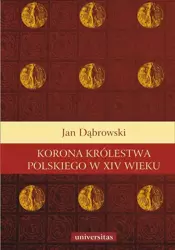 eBook Korona królestwa polskiego w XIV wieku - Jan Dąbrowski