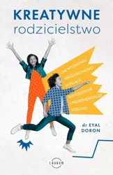 eBook Kreatywne rodzicielstwo. Jak wychować nieszablonowo myślące, samodzielne i przedsiębiorcze dziecko - Dr Eyal Doron epub mobi