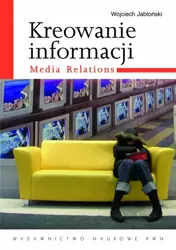 eBook Kreowanie informacji. Media relations - Wojciech Jabłoński epub mobi