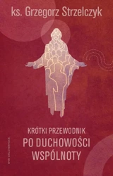 eBook Krótki przewodnik po duchowości wspólnoty - Ks. Grzegorz Strzelczyk epub mobi