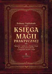 eBook Księga magii praktycznej. Rytuały i zaklęcia z Księgi Ceni do skutecznej ochrony i osiągania swoich celów - Brittany Nightshade epub mobi