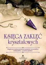 eBook Księga zaklęć kryształowych. Magiczne wykorzystanie kamieni, kryształów, minerałów... a nawet piasku - Grant Ember mobi epub