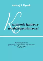 eBook Kształcenie językowe w szkole podstawowej. Rozwinięcie treści podstawy programowej przedmiotu język polski - Andrzej S. Dyszak