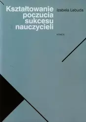 eBook Kształtowanie poczucia sukcesu nauczycieli - Izabela Lebuda