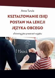 eBook Kształtowanie (się) postaw na lekcji języka obcego. eTwinning jako przestrzeń wyjątku - Anna Turula