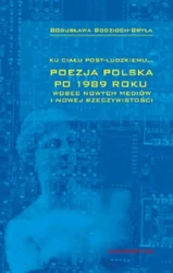 eBook Ku ciału post-ludzkiemu... Poezja polska po 1989 roku wobec nowych mediów i nowej rzeczywistości - Bogusława Bodzioch-Bryła