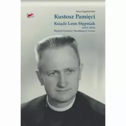 eBook Kustosz Pamięci. Ksiądz Leon Stępniak (1913-2013). Więzień Dachau i Mauthausen-Gusen - Anna Jagodzińska