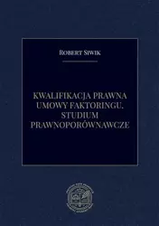 eBook Kwalifikacja prawna umowy faktoringu. Studium prawnoporównawcze - Robert Siwik