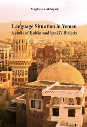 eBook Language Situation in Yemen. A study of Ḫubān and ṢanʕāɁ Dialects. Studia nad sytuacją językową w Jemenie na przykładzie dialektu Ḫubān i Sany - Magdalena Al-Sayadi