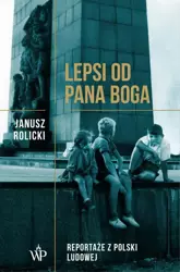 eBook Lepsi od Pana Boga Reportaże ​​z Polski Ludowej​​ - Janusz Rolicki mobi epub