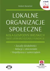 eBook Lokalne organizacje społeczne. Koła gospodyń wiejskich oraz stowarzyszenia i fundacje. Zasady działalności – Relacje z otoczeniem – Współpraca z samorządem (e-book z suplementem elektronicznym) - Robert Barański