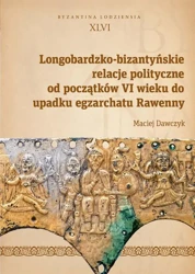 eBook Longobardzko-bizantyńskie relacje polityczne od początków VI wieku do upadku egzarchatu Rawenny - Maciej Dawczyk