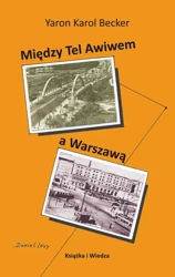 eBook MIEDZY TEL AWIWEM A WARSZAWĄ - Karol Yaron Becker