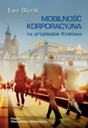 eBook MOBILNOŚĆ KORPORACYJNA NA PRZYKŁADZIE KRAKOWA - Ewa Ślęzak