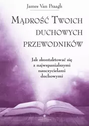 eBook Mądrość Twoich duchowych przewodników. Jak na co dzień uzyskać pomoc i wsparcie od największych nauczycieli - James Van Praagh mobi epub