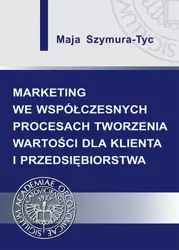 eBook Marketing we współczesnych procesach tworzenia wartości dla klienta i przedsiębiorstwa - Maja Szymura-Tyc