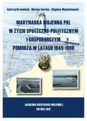 eBook Marynarka Wojenna PRL w życiu społeczno-politycznym i gospodarczym Pomorza w latach 1945-1989 - Andrzej Drzewiecki