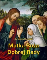 eBook Matka Boża Dobrej Rady. Z dodatkiem modlitw do Najświętszej Maryi Panny - Ks. Marian Nassalski mobi epub