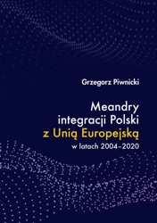 eBook Meandry integracji Polski z Unią Europejską w latach 2004-2020 - Grzegorz Piwnicki