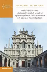 eBook Mediolańskie instrukcje o budynkach i sprzętach kościelnych wydane na polecenie Karola Boromeusza i ich recepcja w Kościele katolickim - Michał Kurzej epub mobi