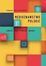 eBook Medioznawstwo polskie. Ludzie – instytucje – nauka - Tomasz Mielczarek