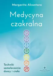 eBook Medycyna czakralna. Techniki samoleczenia duszy i ciała - Margarita Alcantara epub mobi