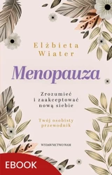 eBook Menopauza Zrozumieć i zaakceptować nową siebie - Elżbieta Wiater epub mobi