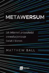 eBook Metawersum. Jak internet przyszłości zrewolucjonizuje świat i biznes - Matthew Ball mobi epub